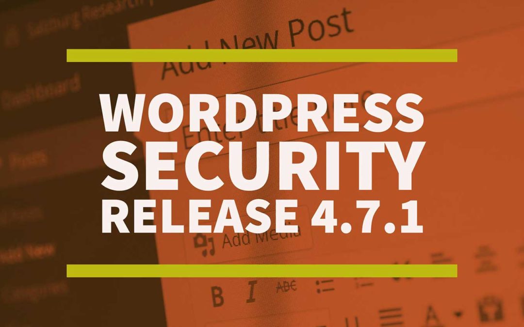 WordPress Releases 4.7.1 Security Release and Update