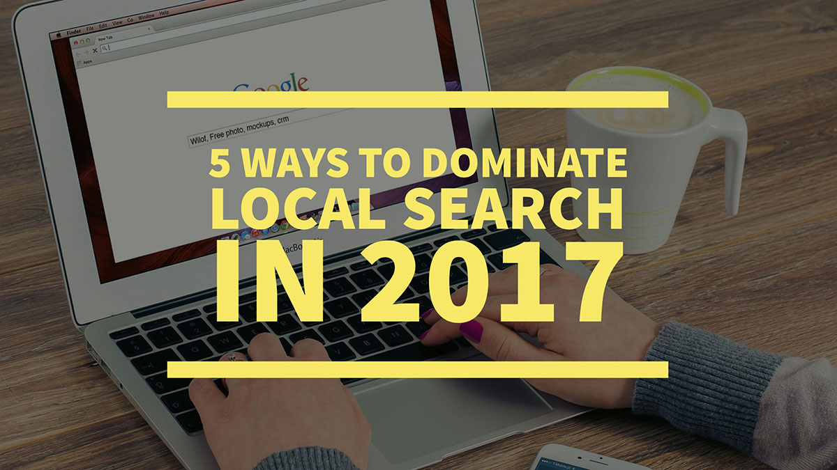Dominate Local Search Results in 2017