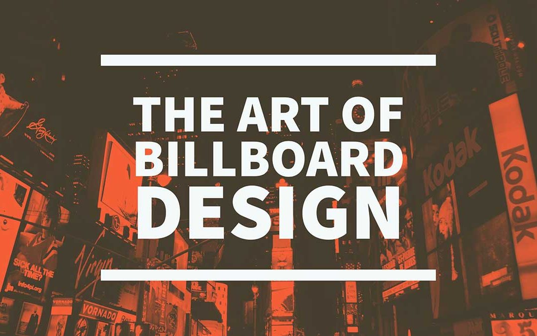The Art of Billboard Design and 7 Tips for More Effective Billboards
