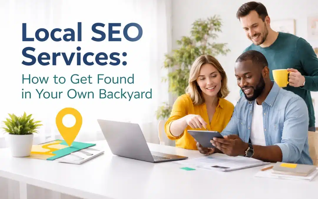 Local SEO Services: How to Get Found in Your Own Backyard